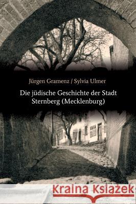 Die jüdische Geschichte der Stadt Sternberg (Mecklenburg) Jurgen Gramenz Sylvia Ulmer 9783732348121 Tredition Gmbh