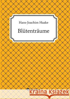 Blütenträume Haake, Hans-Joachim 9783732349166 Tredition Gmbh