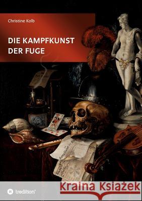 Die Kampfkunst der Fuge Christine Kolb   9783732350049 Tredition Gmbh