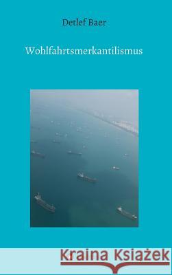 Wohlfahrtsmerkantilismus Baer, Detlef 9783732354054 Tredition Gmbh