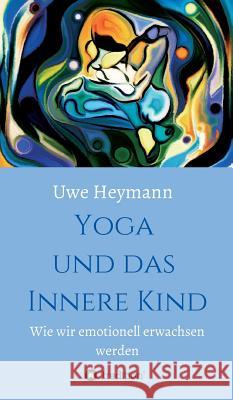 Yoga und das Innere Kind Heymann, Uwe 9783732358502