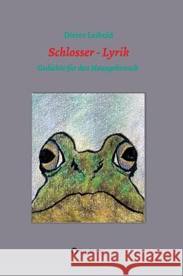 Schlosser - Lyrik Dieter Leibold 9783732358762