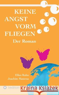 Keine Angst vorm Fliegen: Der Roman Ellen Kuhn Joachim Materna 9783732359684 Tredition Gmbh