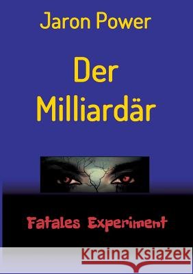 Der Milliardär: Fatales Experiment Jaron Power 9783732360420