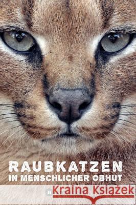 Raubkatzen in menschlicher Obhut Katerina Mirus 9783732361304 Tredition Gmbh