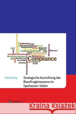 Strategische und aufbauorganisatorische Ausrichtung des Beauftragtenwesens im Sparkassen-Sektor Haug, Patrick 9783732362363 Tredition Gmbh