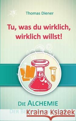 Tu, was du wirklich, wirklich willst! Thomas Diener 9783732365012 Tredition Gmbh