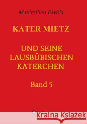 Kater Mietz und seine lausbübischen Katerchen Maximilian Favola 9783732365234 Tredition Gmbh