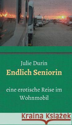 Endlich Seniorin Durin, Julie 9783732365760 Tredition Gmbh