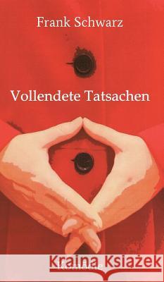 Vollendete Tatsachen Frank Schwarz 9783732367696 Tredition Gmbh