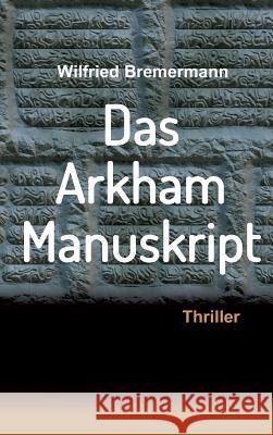 Das Arkham-Manuskript: Thriller Wilfried Bremermann 9783732369492