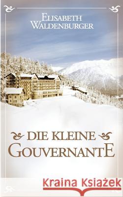 Die kleine Gouvernante Elisabeth Waldenburger 9783732369720 Tredition Gmbh
