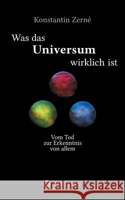 Was das Universum wirklich ist Konstantin Zerné 9783732374397 Tredition Gmbh