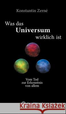 Was das Universum wirklich ist Konstantin Zerné 9783732374403 Tredition Gmbh