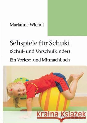 Sehspiele für Schuki (Schul- und Vorschulkinder): Ein Vorlese- und Mitmachbuch Wiendl, Marianne 9783732375868 Tredition Gmbh