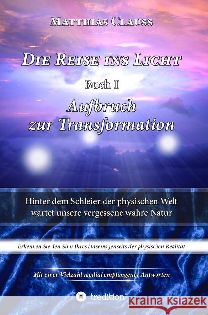 Die Reise ins Licht: Aufbruch zur Transformation Matthias Clauss   9783732376391 Tredition Gmbh