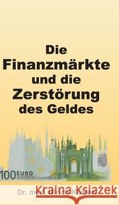 Die Finanzmärkte und die Zerstörung des Geldes Dr Med Ulrich Kübler 9783732376834