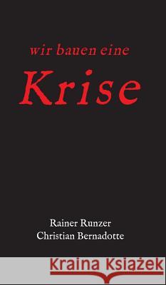 Wir bauen eine Krise Rainer Runzer, Christian Bernadotte 9783732377725 Tredition Gmbh