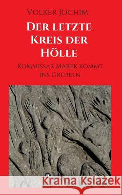 Der letzte Kreis der Hölle: Kommissar Marek kommt ins Grübeln Volker Jochim 9783732377954 Tredition Gmbh