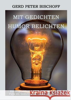 Mit Gedichten Humor belichten Gerd Peter Bischoff 9783732378166