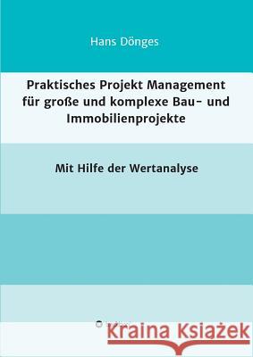 Praktisches Projekt Management für große und komplexe Bau- und Immobilienprojekte Hans Dönges 9783732378289