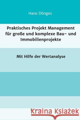 Praktisches Projekt Management für große und komplexe Bau- und Immobilienprojekte Hans Dönges 9783732378296