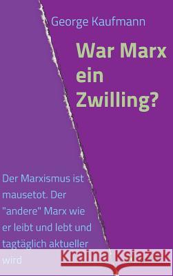 War Marx ein Zwilling? George Kaufmann 9783732379408 Tredition Gmbh