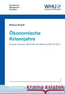 Ökonomische Krisenjahre: Europas Finanzen, Wirtschaft und Währung 2007 bis 2015 Rudolf, Markus 9783732379781