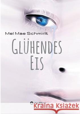 Glühendes Eis Mel Mae Schmidt 9783732380220 Buchtalent