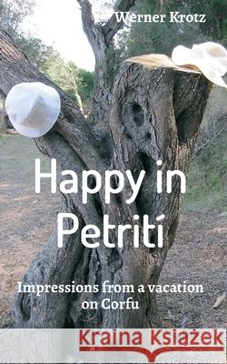 Happy in Petrití: Impressions from a vacation on Corfu Werner Krotz 9783732381616