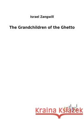 The Grandchildren of the Ghetto Israel Zangwill 9783732617203