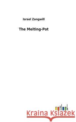 The Melting-Pot Israel Zangwill 9783732617272 Salzwasser-Verlag Gmbh