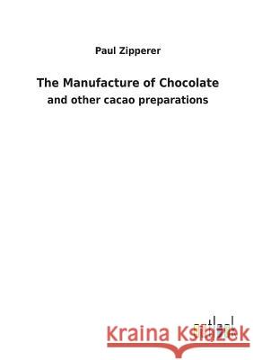 The Manufacture of Chocolate Paul Zipperer 9783732617562 Salzwasser-Verlag Gmbh
