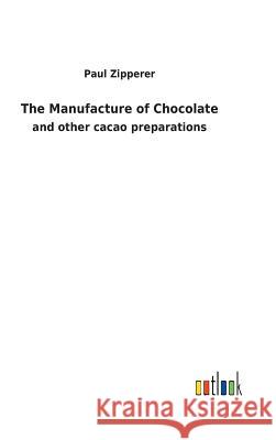 The Manufacture of Chocolate Paul Zipperer 9783732617579 Salzwasser-Verlag Gmbh