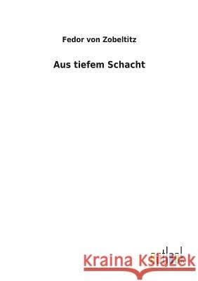 Aus tiefem Schacht Fedor Von Zobeltitz 9783732617623 Salzwasser-Verlag Gmbh