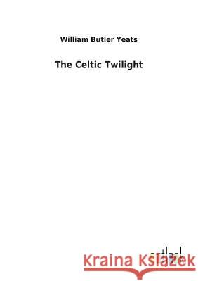 The Celtic Twilight William Butler Yeats 9783732618309 Salzwasser-Verlag Gmbh