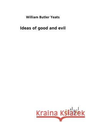 Ideas of good and evil William Butler Yeats 9783732618408