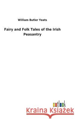 Fairy and Folk Tales of the Irish Peasantry William Butler Yeats 9783732618491