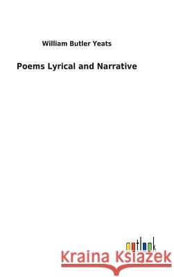 Poems Lyrical and Narrative William Butler Yeats 9783732618590