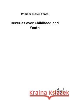 Reveries over Childhood and Youth William Butler Yeats 9783732618606