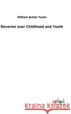 Reveries over Childhood and Youth William Butler Yeats 9783732618613 Salzwasser-Verlag Gmbh