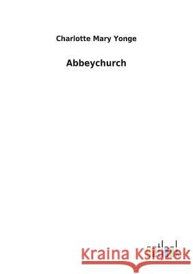 Abbeychurch Charlotte Mary Yonge 9783732618842 Salzwasser-Verlag Gmbh