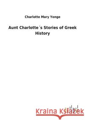 Aunt Charlotte´s Stories of Greek History Charlotte Mary Yonge 9783732618866 Salzwasser-Verlag Gmbh