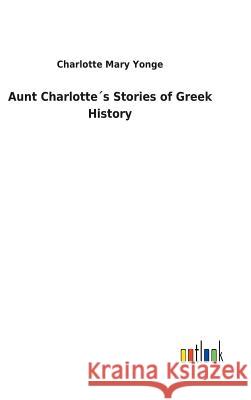 Aunt Charlotte´s Stories of Greek History Charlotte Mary Yonge 9783732618873 Salzwasser-Verlag Gmbh