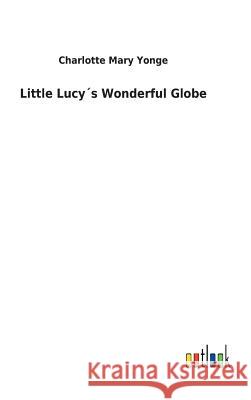 Little Lucy´s Wonderful Globe Yonge, Charlotte Mary 9783732619191