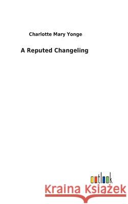 A Reputed Changeling Charlotte Mary Yonge 9783732619498 Salzwasser-Verlag Gmbh