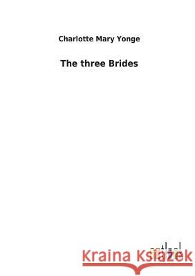 The three Brides Charlotte Mary Yonge 9783732619627 Salzwasser-Verlag Gmbh