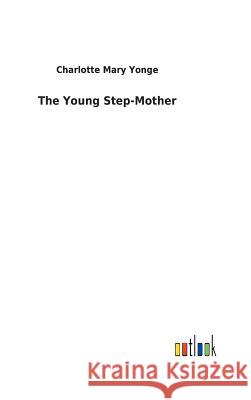 The Young Step-Mother Charlotte Mary Yonge 9783732619771 Salzwasser-Verlag Gmbh