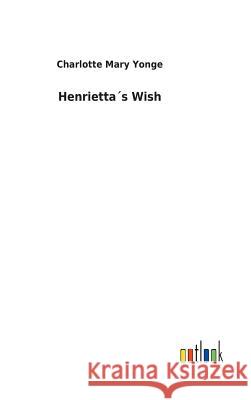 Henrietta´s Wish Charlotte Mary Yonge 9783732619856 Salzwasser-Verlag Gmbh