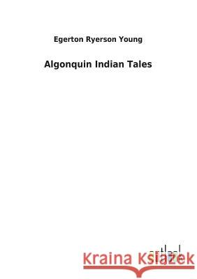 Algonquin Indian Tales Egerton Ryerson Young 9783732620043 Salzwasser-Verlag Gmbh